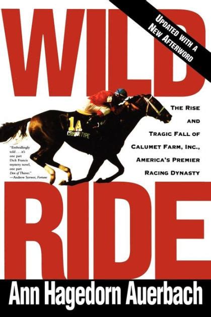 Read Online Wild Ride The Rise And Fall Of Calumet Farm Inc Americas Premier Racing Dynasty By Ann Hagedorn Auerbach