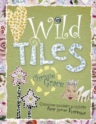 Download Wild Tiles Creative Mosaic Projects For Your Home By Chrissie Mervinegrace