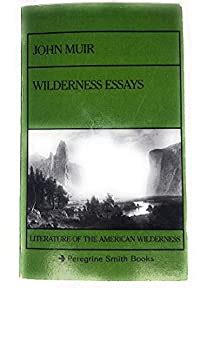 Read Online Wilderness Essays Peregrine Smith Literary Naturalists By John Muir