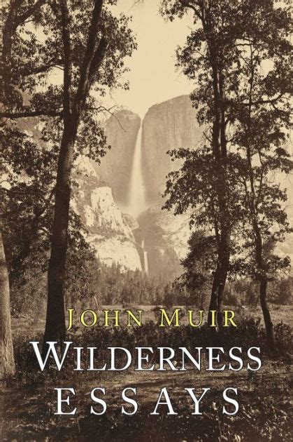 Full Download Wilderness Essays By John Muir