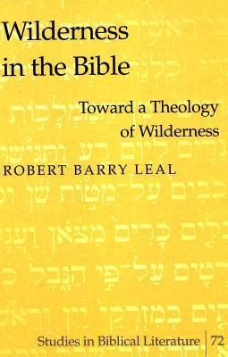 Read Online Wilderness In The Bible Toward A Theology Of Wilderness By Robert Barry Leal