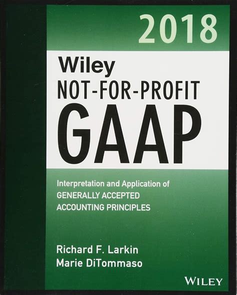 Read Wiley Notforprofit Gaap 2018 Interpretation And Application Of Generally Accepted Accounting Principles By Richard F Larkin