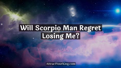 Will scorpio man regret losing me. Things To Know About Will scorpio man regret losing me. 