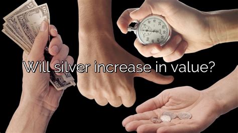 Will silver increase in value. Things To Know About Will silver increase in value. 
