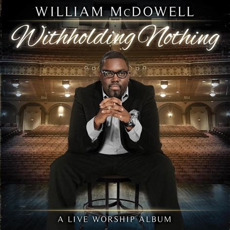 William McDowell - Withholding Nothing Lyrics Lyrics.com