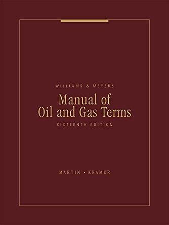 Williams meyers manual of oil and gas terms. - 12 week year study guide moran 16206.