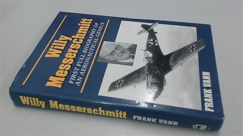 Willy Messerschmitt: First Full Biography of an Aeronautical ...
