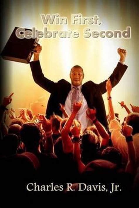 Read Win First Celebrate Second By Charles R Davis Jr