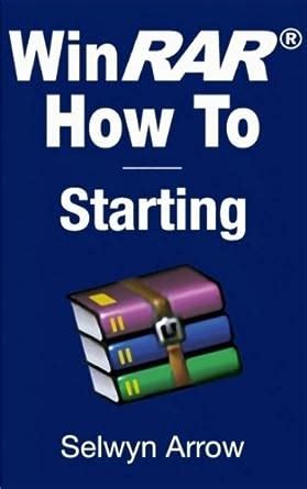 Read Online Winrar How To  Starting By Selwyn Arrow
