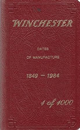 Winchester 1849-1984 Dates of Manufacture Book 1 of 1000 …