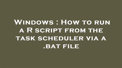 Windows : How to run a R script from the task scheduler via a …