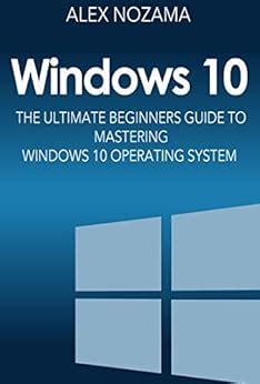 Windows 10 the ultimate beginners guide to mastering windows 10 operating system windows 10 software user guide for dummies. - Upright mx 19 scissor lift operators manual.