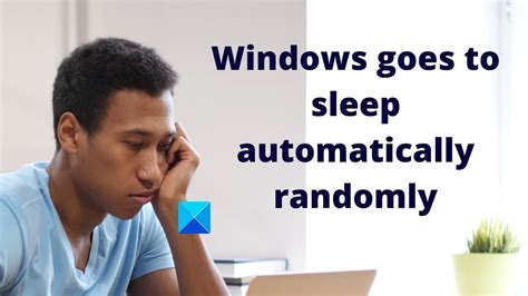 Windows 11/10 goes to sleep automatically randomly - The …