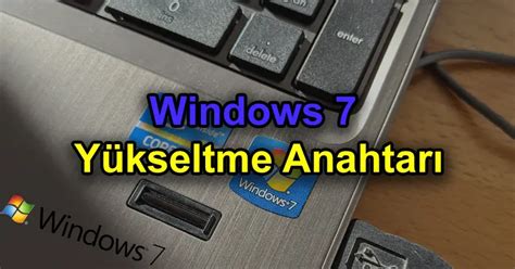 Windows 7 yukseltme anahtarı