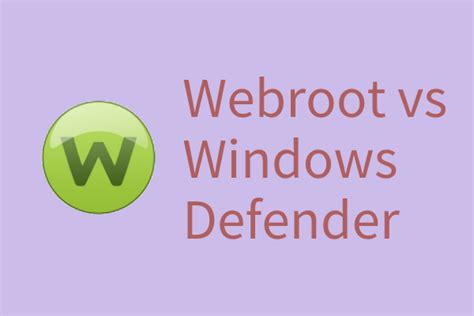 Windows Defender vs Webroot – A Full and Detailed Comparison