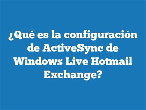 Windows Live Hotmail Exchange ActiveSync Settings