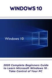 Read Windows 10 2020 Complete Beginners Guide To Learn Microsoft Windows 10  Take Control Of Your Pc By Ben Daane