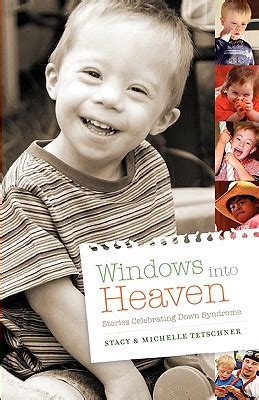 Full Download Windows Into Heaven  Stories Celebrating Down Syndrome By Stacy Tetschner