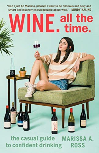 Download Wine All The Time The Casual Guide To Confident Drinking By Marissa A Ross