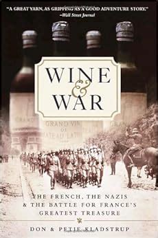 Full Download Wine And War The French The Nazis And The Battle For Frances Greatest Treasure By Don Kladstrup