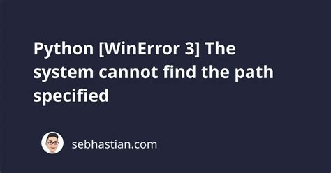 Winerror 3 the system cannot find the path specified python.  It looks like copytree copies the...