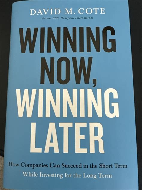 Full Download Winning Now Winning Later How Companies Can Succeed In The Short Term While Investing For The Long Term By David M Cote