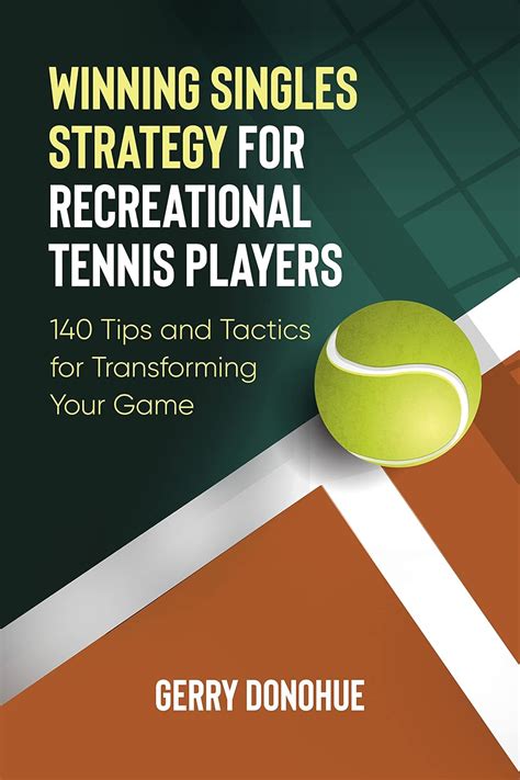Full Download Winning Singles Strategy For Recreational Tennis Players 140 Tips And Tactics For Transforming Your Game By Gerry Donohue
