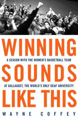 Read Winning Sounds Like This A Season With The Womens Basketball Team At Gallaudet The Worlds Only Deaf University By Wayne Coffey
