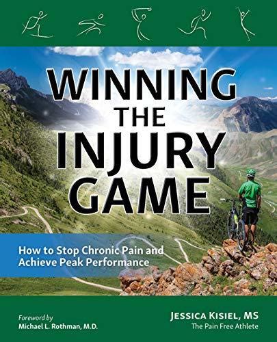 Read Online Winning The Injury Game How To Stop Chronic Pain And Achieve Peak Performance By Jessica Kisiel
