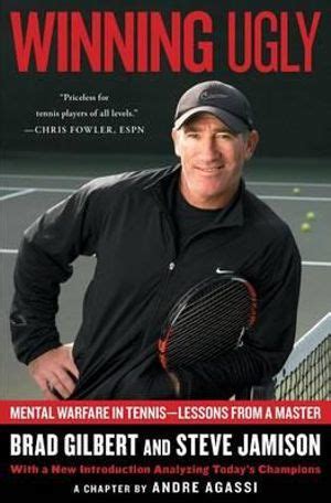 Read Winning Ugly Mental Warfare In Tennis Lessons From A Master By Brad Gilbert