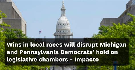 Wins in local races will disrupt Michigan, Pennsylvania Democrats’ full control of state government