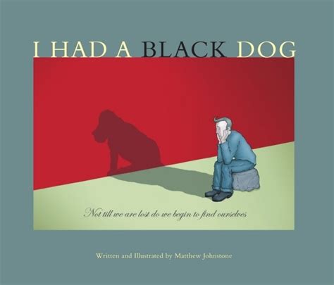 Winston Churchill: "I had a black dog. His name was Depression."