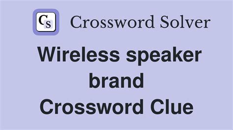 All crossword answers with 4 Letters for Smart speaker brand found in daily crossword puzzles: NY Times, Daily Celebrity, Telegraph, LA Times and more.