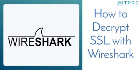Wireshark decrypt with key.  but nothing happens.  To decrypt these exchanges, you need to use W...