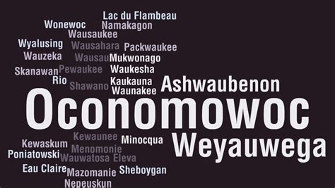 Wisconsin city names hard to pronounce list. Wautoma is inspired by the same Chief Tomah by taking the name and combining it with “wau” to create “Wautoma” or “the land of Tomah”. Manitowoc. “Munedowk” was the original Ojibwe word for this now-famous Wisconsin city. Ojibwe used this word to mean “spirit woods” or “river of bad spirits” and even “Devil’s den”. 