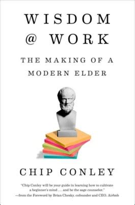 Full Download Wisdom At Work The Making Of A Modern Elder By Chip Conley