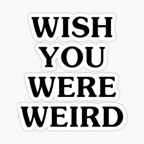 Wish you were weird p515696. Unique I Wish You Were Weird designs on hard and soft cases and covers for iPhone 13, 12, SE, 11, iPhone XS, iPhone X, iPhone 8, & more. Snap, tough, & flex cases created by independent artists. 