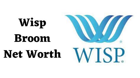 Wisp broom net worth 2023. Things To Know About Wisp broom net worth 2023. 