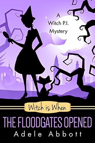 Read Witch Is When The Floodgates Opened A Witch Pi Mystery 7 By Adele Abbott