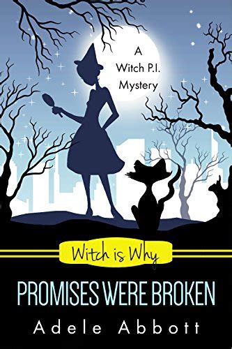 Full Download Witch Is Why Promises Were Broken A Witch Pi Mystery 23 By Adele Abbott