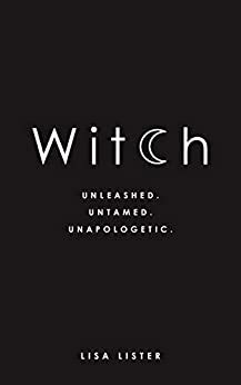 Read Online Witch Unleashed Untamed Unapologetic By Lisa Lister