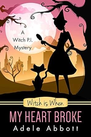 Full Download Witch Is When My Heart Broke A Witch Pi Mystery 9 By Adele Abbott