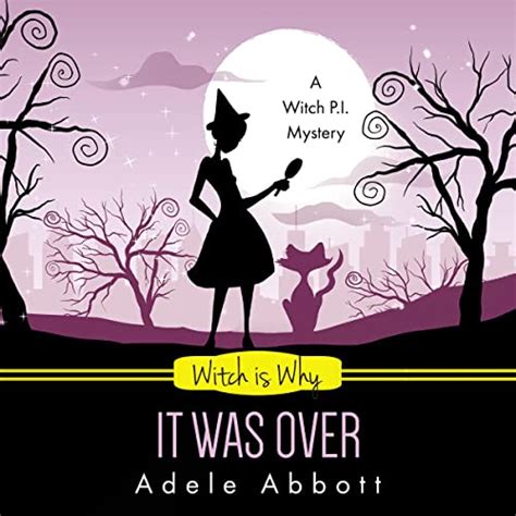 Read Witch Is Why It Was Over A Witch Pi Mystery 24 By Adele Abbott