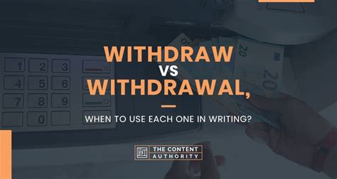 Withdraw Vs Withdrawal, When To Use Each One In …