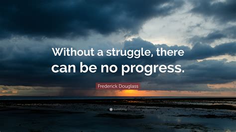 Without struggle there is no progress