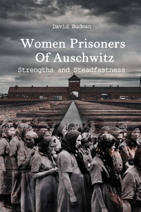 Full Download Women Prisoners Of Auschwitz Strengths And Steadfastness By David Budman