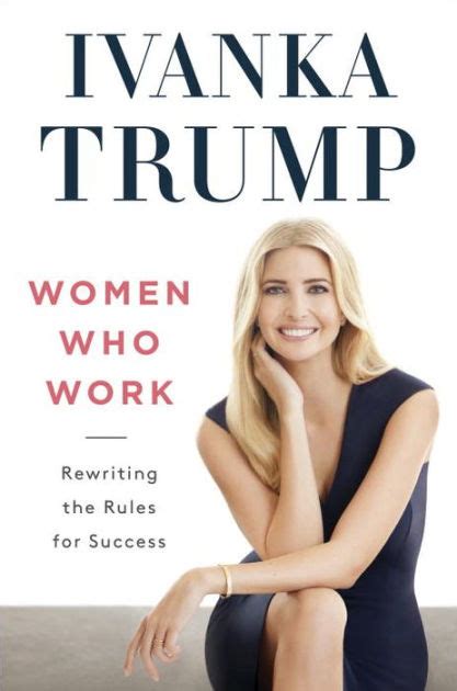 Read Online Women Who Work Rewriting The Rules For Success By Ivanka Trump