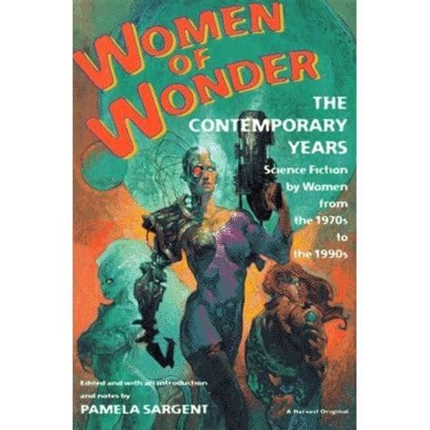 Read Women Of Wonder The Contemporary Years Science Fiction By Women From The 1970S To The 1990S By Pamela Sargent
