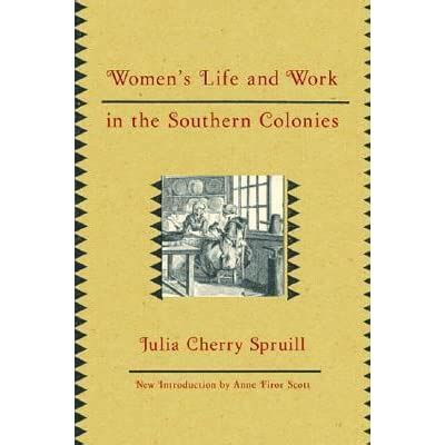 Read Online Womens Life And Work In The Southern Colonies By Julia Cherry Spruill