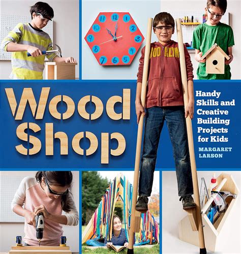 Read Online Wood Shop 18 Building Projects Kids Will Love To Make By Margaret   Larson
